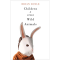 Children & Other Wild Animals: Notes on Badgers, Otters, Sons, Hawks, Daughters, Dogs, Bears, Air, Bobcats, Fishers, Mascots, Charles Darwin, Newts, S - Paperback