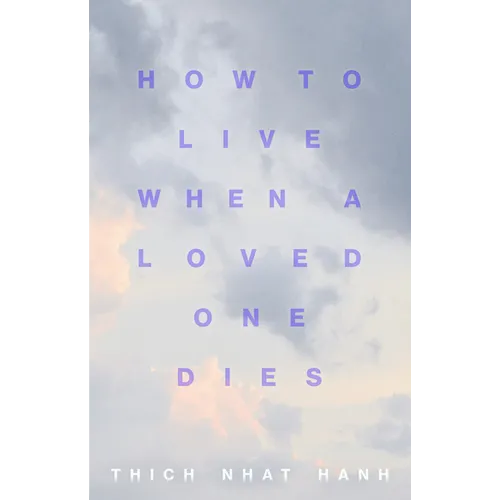 How to Live When a Loved One Dies: Healing Meditations for Grief and Loss - Paperback