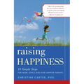 Raising Happiness: 10 Simple Steps for More Joyful Kids and Happier Parents - Paperback