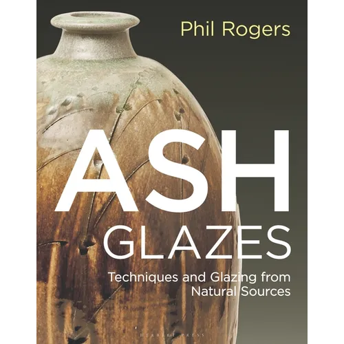 Ash Glazes: Techniques and Glazing from Natural Sources - Hardcover