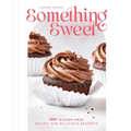 Something Sweet: 100+ Gluten-Free Recipes for Delicious Desserts - Hardcover