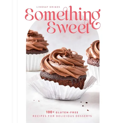 Something Sweet: 100+ Gluten-Free Recipes for Delicious Desserts - Hardcover