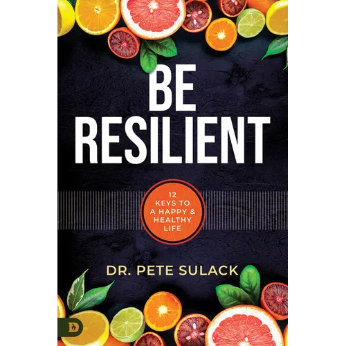 Be Resilient: 12 Keys to a Happy and Healthy Life - Paperback