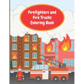 Firefighters and Fire Trucks Coloring Book: Colouring Pages For Kids Ages 4-6, Fire Brigade in Action, Firemen Vehicles and Equipment For Toddlers And - Paperback