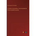 La nacion y los partidos, ó sea necesidad de formar el partido nacional - Hardcover