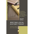 Writing Local History Today: A Guide to Researching, Publishing, and Marketing Your Book - Hardcover
