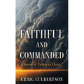Faithful and Commanded: Stories of Victory in Christ - Paperback