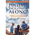 Pulling Each Other Along: 31 Inspirational Stories of Human Kindness - Hardcover