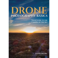 Drone Photography Basics: Your Guide to the Camera in the Sky - Paperback