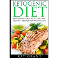 Ketogenic Diet: Healthy and Delicious Low-Carb, High-Fat Recipes for Weight Loss - Paperback