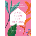 Make Room for Healing: 40 Tips from a Breast Cancer Survivor - Paperback