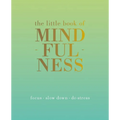 The Little Book of Mindfulness: Focus. Slow Down. De-Stress. - Hardcover