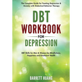 DBT Workbook for Depression: The Complete Guide for Treating Depression & Anxiety with Dialectical Behavior Therapy DBT Skills for Men & Women for Min - Paperback