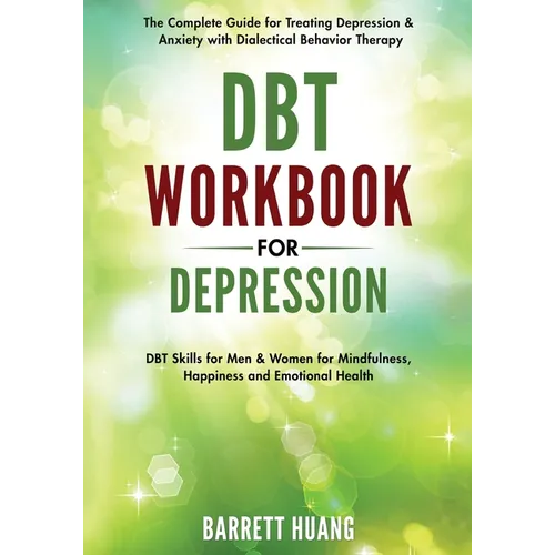 DBT Workbook for Depression: The Complete Guide for Treating Depression & Anxiety with Dialectical Behavior Therapy DBT Skills for Men & Women for Min - Paperback