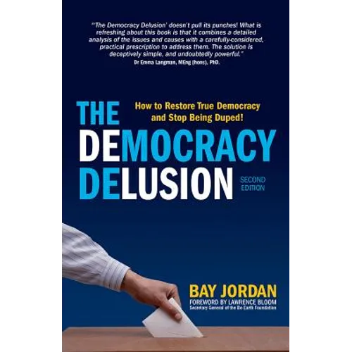 The Democracy Delusion - How to Restore True Democracy and Stop Being Duped! - Paperback