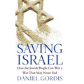 Saving Israel: How the Jewish People Can Win a War That May Never End - Hardcover