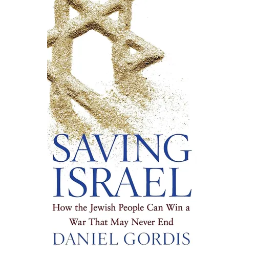 Saving Israel: How the Jewish People Can Win a War That May Never End - Hardcover