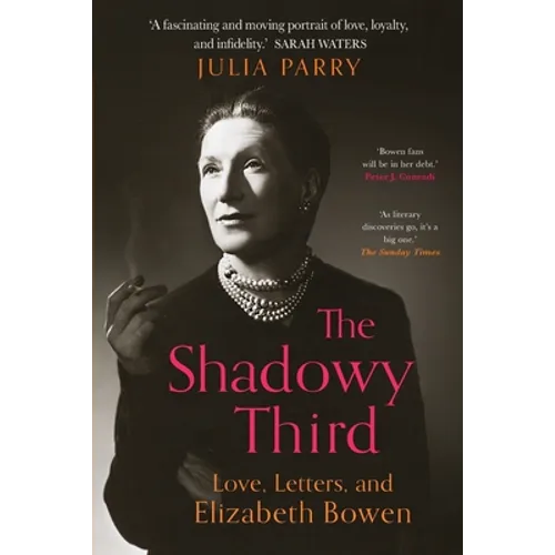 The Shadowy Third: Love, Letters, and Elizabeth Bowen - Paperback