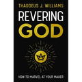 Revering God: How to Marvel at Your Maker - Paperback