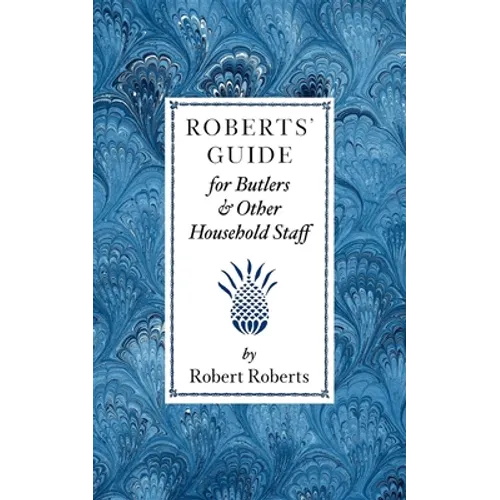 Roberts' Guide for Butlers & Household St - Paperback