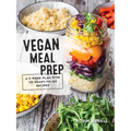 Vegan Meal Prep: A 5-Week Plan with 125 Ready-To-Go Recipes - Paperback