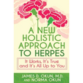 A New Holistic Approach to Herpes: It Works, It's True and It's All Up to You - Paperback