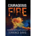 Courageous Fire: Courageous and Passionate Leadership - Hardcover