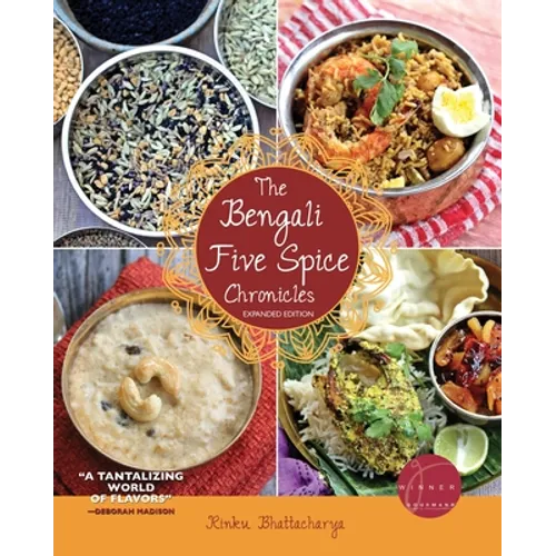 The Bengali Five Spice Chronicles, Expanded Edition: Exploring the Cuisine of Eastern India - Paperback