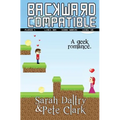 Backward Compatible: A Geek Love Story - Paperback