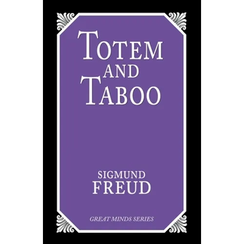 Totem and Taboo: Resemblances Between the Psychic Lives of Savages and Neurotics - Paperback