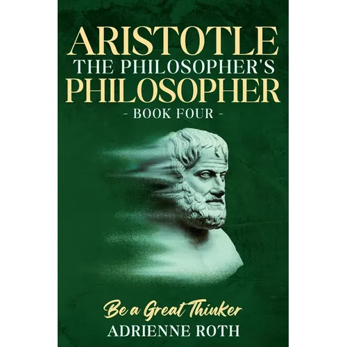 Be a Great Thinker - Aristotle: The Philosopher's Philosopher - Paperback