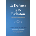 In Defense of the Eschaton: Essays in Reformed Apologetics - Paperback
