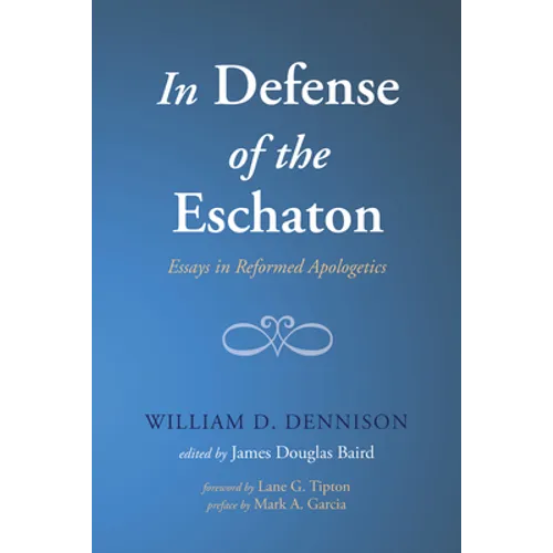 In Defense of the Eschaton: Essays in Reformed Apologetics - Paperback