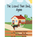 The Lizard That Said, Agooo - Hardcover