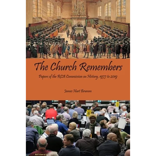 The Church Remembers: Papers of the RCA Commission on History, 1977 to 2019 - Paperback