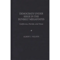 Democrats Under Siege in the Sunbelt Megastates: California, Florida, and Texas - Hardcover