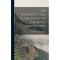 An Introduction to the Study of the Maya Hieroglyphs - Hardcover