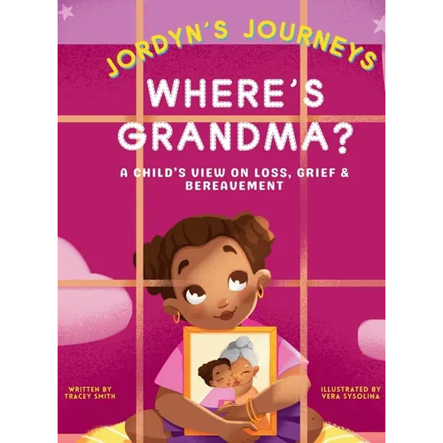 Where's Grandma?: A Child's View on Loss, Grief & Bereavement - Hardcover