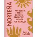 Norteña: Authentic Family Recipes from the North of Mexico - Hardcover
