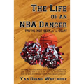 The Life of an NBA Dancer: Truths Not Seen on the Court - Paperback