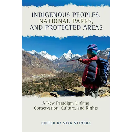 Indigenous Peoples, National Parks, and Protected Areas: A New Paradigm Linking Conservation, Culture, and Rights - Paperback
