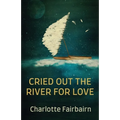 Cried Out the River for Love - Paperback