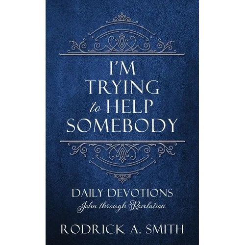 I'm Trying to Help Somebody: Daily Devotions John through Revelation - Paperback