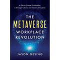The Metaverse Workplace Revolution: A Path to Greater Profitability, a Stronger Culture, and Industry Disruption - Hardcover