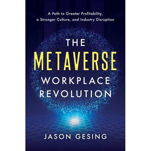 The Metaverse Workplace Revolution: A Path to Greater Profitability, a Stronger Culture, and Industry Disruption - Hardcover