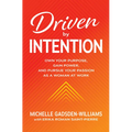 Driven by Intention: Own Your Purpose, Gain Power, and Pursue Your Passion as a Woman at Work - Hardcover