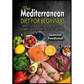 The Mediterranean Diet for Beginners: Reset your Body, and Boost Your Energy with Some Delicious Recipes - Paperback