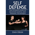 Self-Defense: The Ultimate Guide To Beginner Martial Arts Training Techniques - Paperback