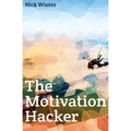 The Motivation Hacker - Paperback