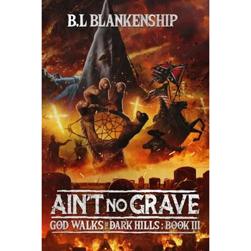 Ain't No Grave: God Walks The Dark Hills Book III - Paperback